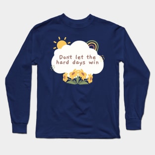 Don't Let the Hard Days Win - ACOMAF ACOTAR Quote Long Sleeve T-Shirt